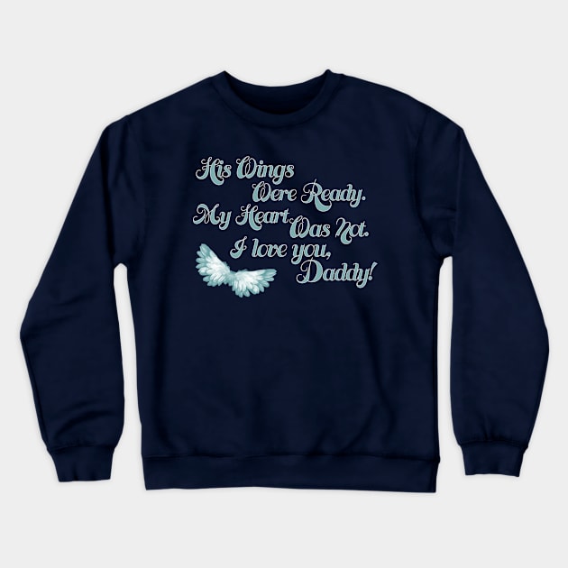 His Wings Were Ready My Heart Was Not Love You Daddy product Crewneck Sweatshirt by nikkidawn74